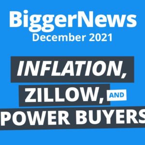 BiggerNews December: Zillow Crash, Inflation, & Power Buyers
