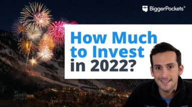 How Much Should I Invest in 2022? (Real Estate & Stocks)