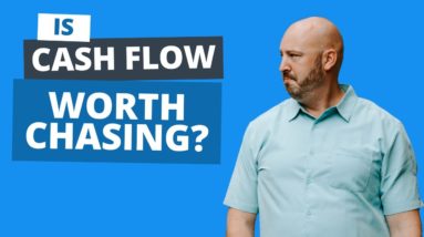 Is “Cash Flow Obsession” Blocking Your Wealth Building?