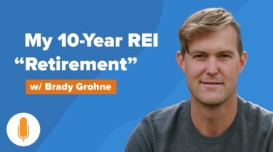 My 10-Year Retirement from Real Estate Investing & What I Learned w/ Brady Grohne