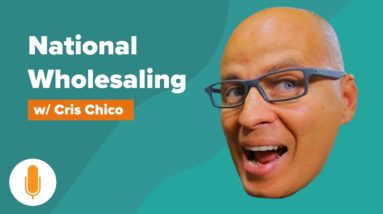 Take Your Wholesaling Operation National (and virtual!) w/ Cris Chico