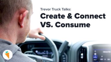 Create & Connect VS. Consume | Trevor Truck Talks