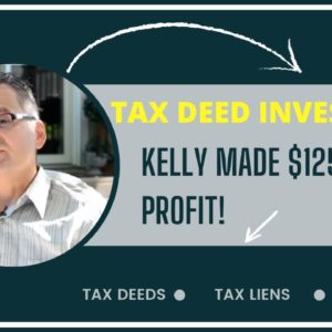 Tax Deed Investing For Beginners:  How Kelly Make Over $125,000 Profit on 1 Deal!