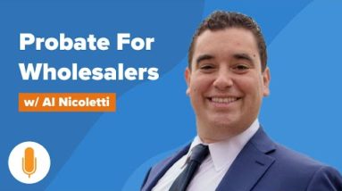 Hidden Deals for Wholesalers | A Guide to Probate Leads w/ Al Nicoletti
