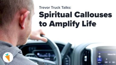 How to Build "Calluses" in Your Life | Trevor Truck Talk