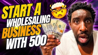 Start a Wholesaling Real Estate Business With $500