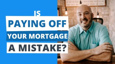 Is Paying Off Your Mortgage Early a BIG Mistake?