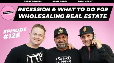 #125 | Recession And What To Do For Wholesaling Real Estate