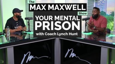 You're in a Mental Prison as a Business Owner | The Max Maxwell Show w/ Coach Lynch Hunt