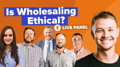 The Ethics of Wholesaling Real Estate Pt 1 | A Panel Discussion