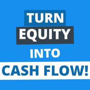 How to Convert Home Equity into Cash Flow for Financial Freedom