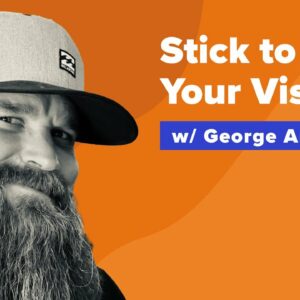 From Homeless Veteran to Real Estate Developer | How to Stick to Your Vision with George Anderson