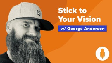 From Homeless Veteran to Real Estate Developer | How to Stick to Your Vision with George Anderson