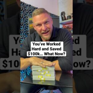 You Saved $100k… Now What?