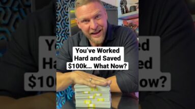 You Saved $100k… Now What?