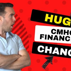 HUGE CMHC Financing Changes