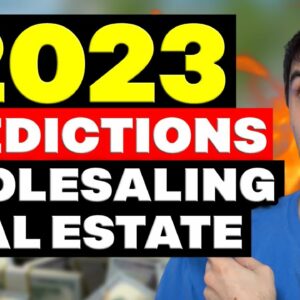 The 2023 Predictions for Wholesaling Real Estate (WHAT TO DO!?)