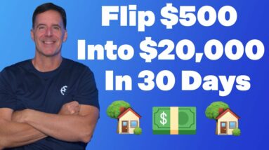 How to Flip $500 into $20,000 in 30 Days (Wholesaling Real Estate)