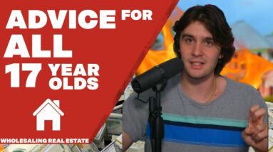 Advice For 17 Year Old | Getting Started in Wholesaling Real Estate