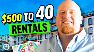 From $500 to 40 Rental Units After Going COMPLETELY Broke