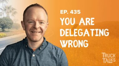 Inefficient and Ineffective Delegation Strategies and How to Fix It | Trevor Truck Talks