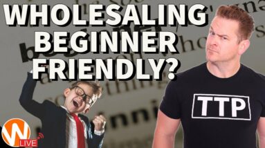 Is Wholesaling Beginner Friendly? | Wholesaling Inc Live