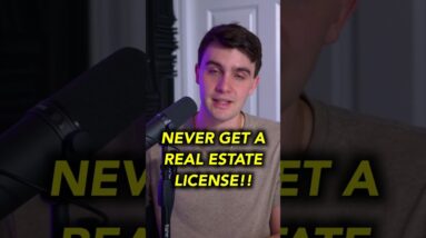 NEVER GET A REAL ESTATE LICENSE!!
