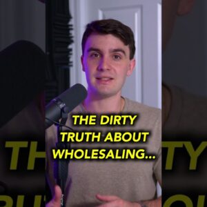 THE DIRTY TRUTH ABOUT WHOLESALING