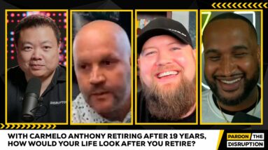 With Carmelo Anthony retiring after 19 years, how would your life look after you retire?