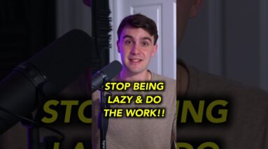 STOP BEING LAZY & DO THE WORK!!