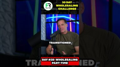 Day 28- Wholesaling Houses Part Time